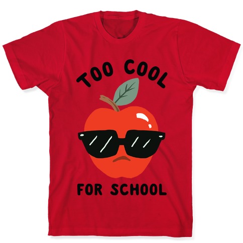 Too Cool For School T-Shirts | LookHUMAN