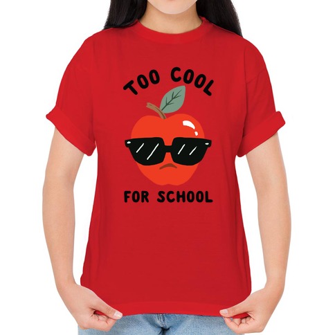 Too Cool For School T-Shirts | LookHUMAN