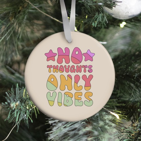 No Thoughts Only Vibes Ornament