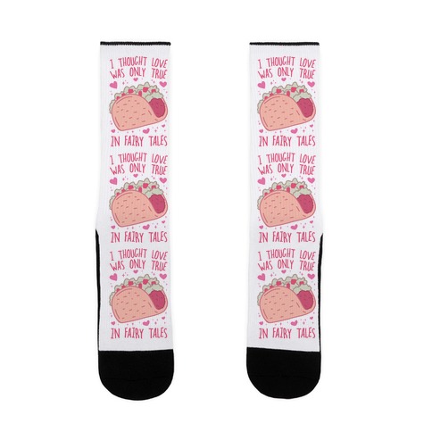 I Thought Love Was Only True In Fairy Tales Sock