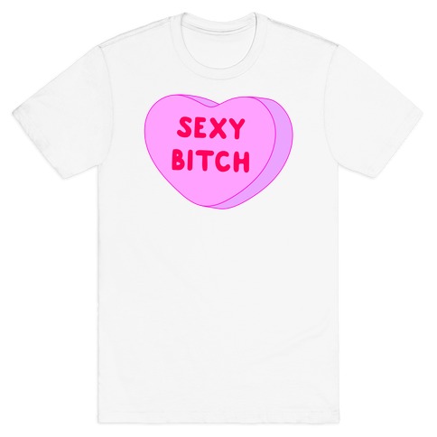 Sexy Bitch Candy Heart T-Shirt