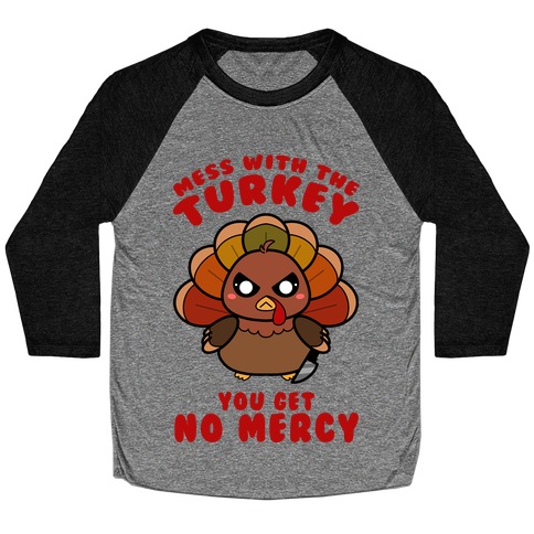 Mess With The Turkey You Get No Mercy Baseball Tee