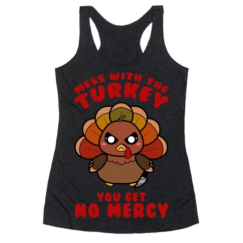 Mess With The Turkey You Get No Mercy Racerback Tank Top