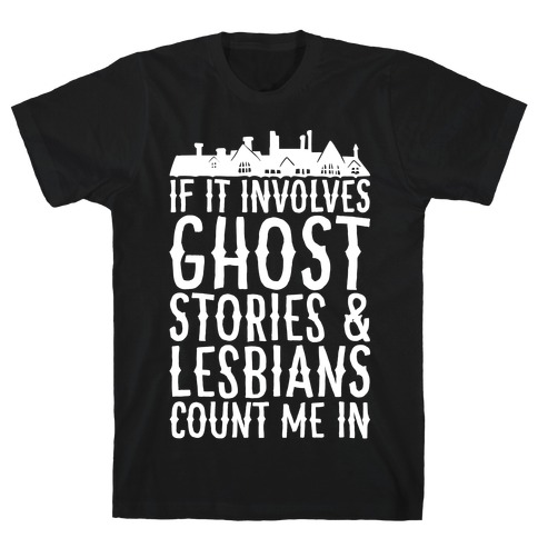 If It Involves Ghost Stories and Lesbians Count Me In Parody White Print T-Shirt