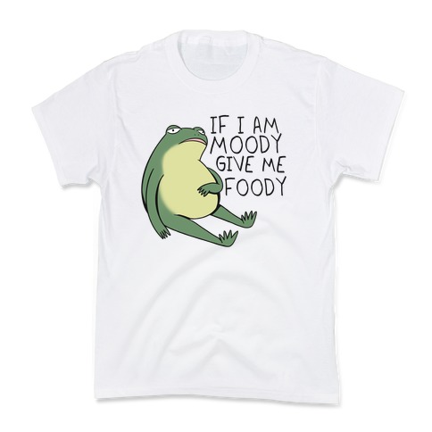 If I'm Moody Give Me Foody Kids T-Shirt
