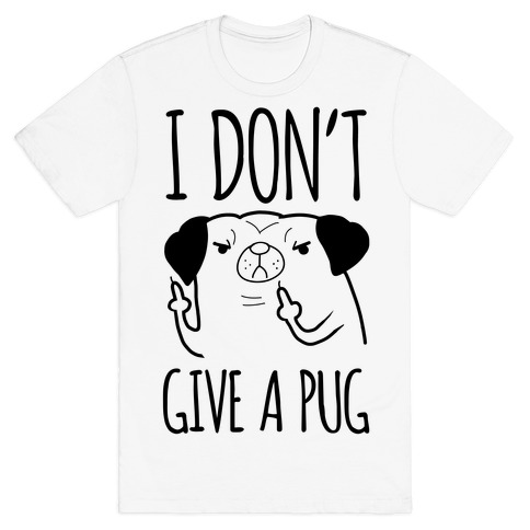 I Don't Give A Pug T-Shirt