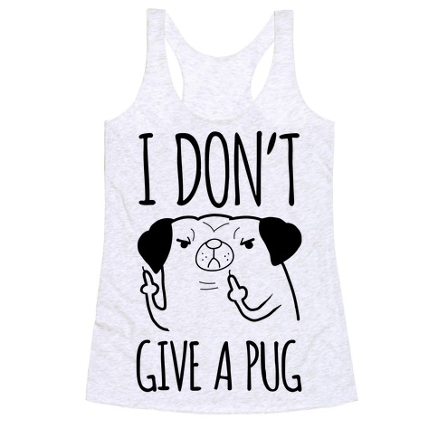 I Don't Give A Pug Racerback Tank Top