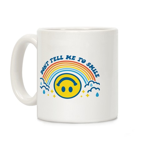 Don't Tell Me To Smile Smiley Face Coffee Mug