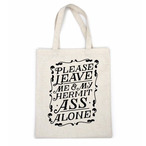 Please Leave Me And My Hermit Ass Alone  Casual Tote