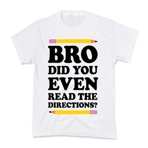Bro Did You Even Read The Directions Teacher Kids T-Shirt