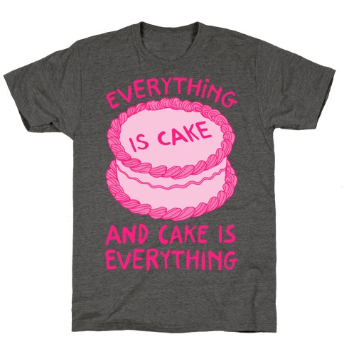 Everything Is Cake T-Shirt