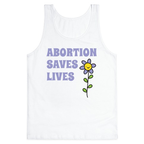 Abortion Saves Lives Flower Tank Top