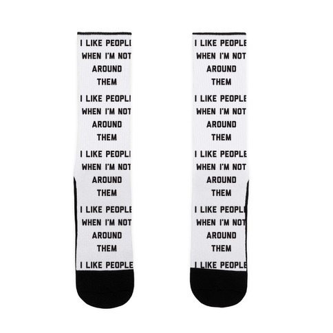 I Like People When I'm Not Around Them Sock