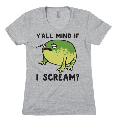 Y'all Mind If I Scream? Frog Womens T-Shirt