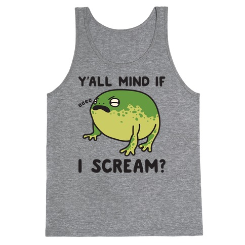 Y'all Mind If I Scream? Frog Tank Top