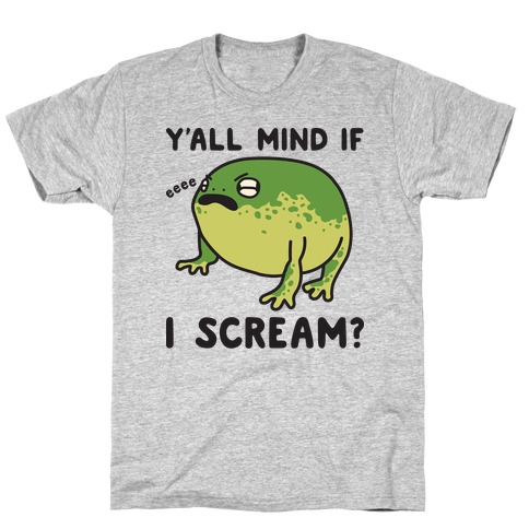 Y'all Mind If I Scream? Frog T-Shirt