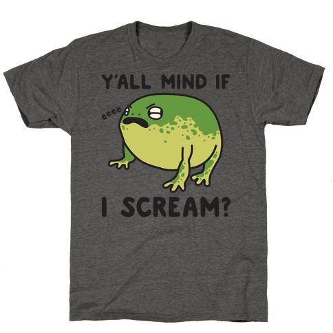 Y'all Mind If I Scream? Frog T-Shirt
