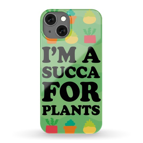 I'm A Succa For Plants Phone Case