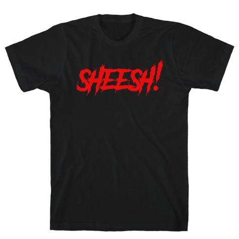 Sheesh (Slasher) T-Shirt
