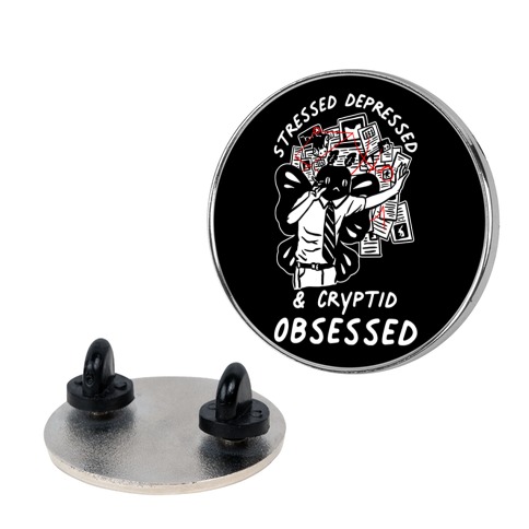 Stressed Depressed and Cryptid Obsessed Pin