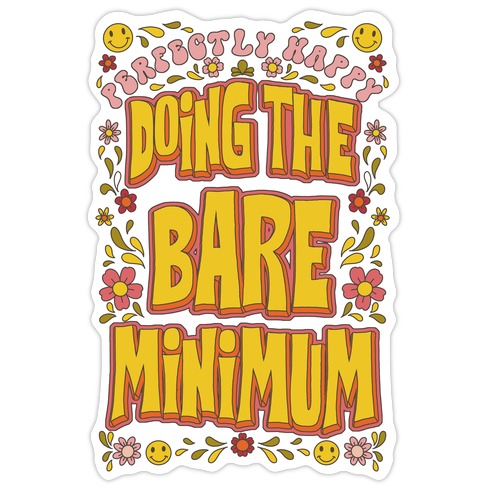 Perfectly Happy Doing the Bare Minimum Die Cut Sticker