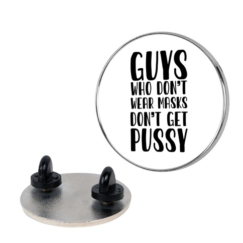 Guys Who Don't Wear Masks Don't Get Pussy Pin