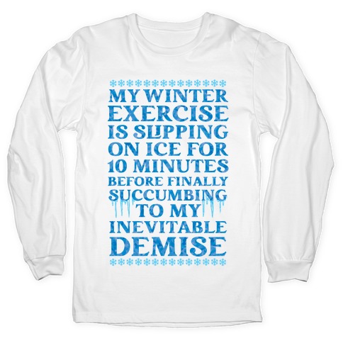 My Winter Exercise Is... Long Sleeve T-Shirt
