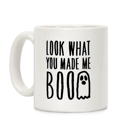 Look What You Made Me Boo Parody Coffee Mug