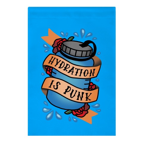 Hydration Is Punk Garden Flag