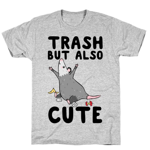 Trash But Also Cute T-Shirt