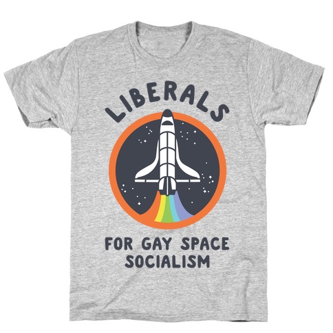 Liberals For Gay Space Socialism T-Shirt