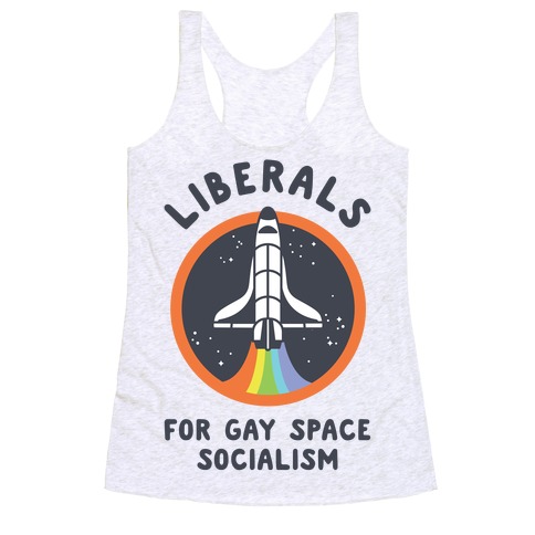 Liberals For Gay Space Socialism Racerback Tank Top