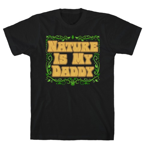 Nature Is My Daddy T-Shirt