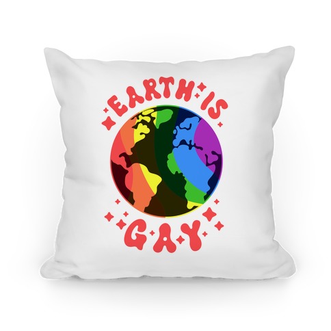 Earth Is Gay Pillow