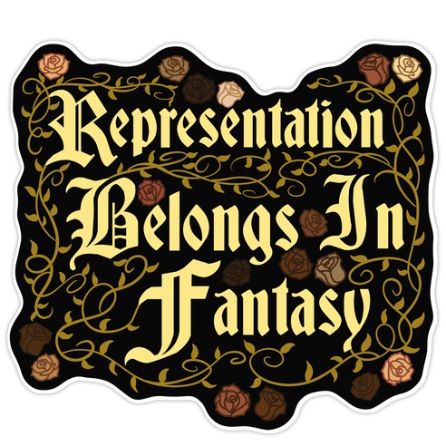 Representation Belongs In Fantasy Die Cut Sticker