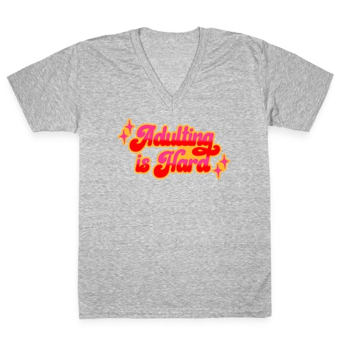 Adulting Is Hard V-Neck Tee Shirt