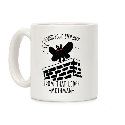 I Wish You'd Step Back From That Ledge Mothman Coffee Mug