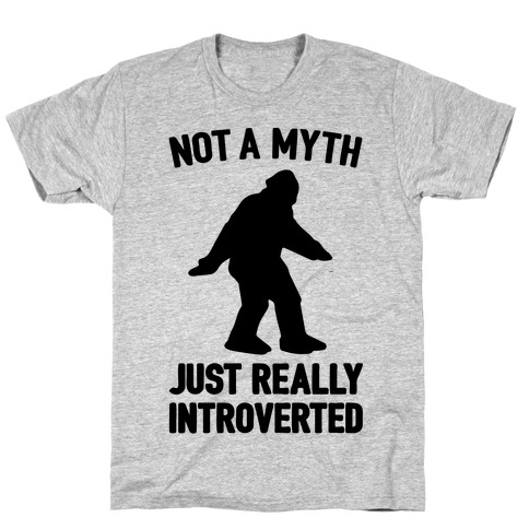 Not A Myth Just Really Introverted Big Foot  T-Shirt