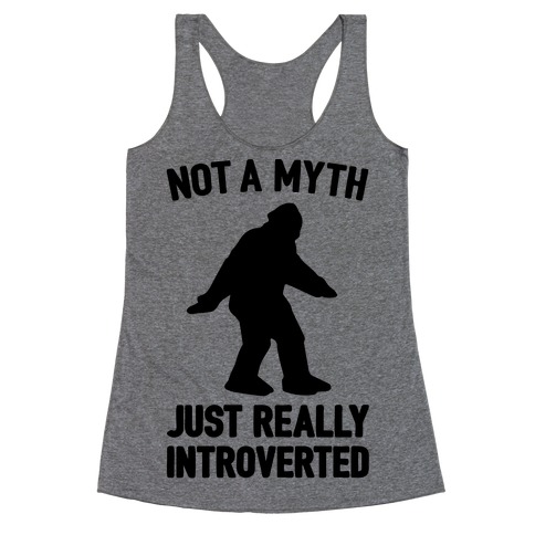 Not A Myth Just Really Introverted Big Foot Racerback Tank Top