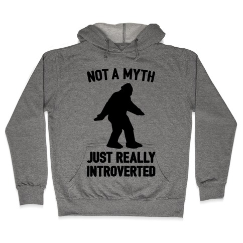 Not A Myth Just Really Introverted Big Foot Hooded Sweatshirt