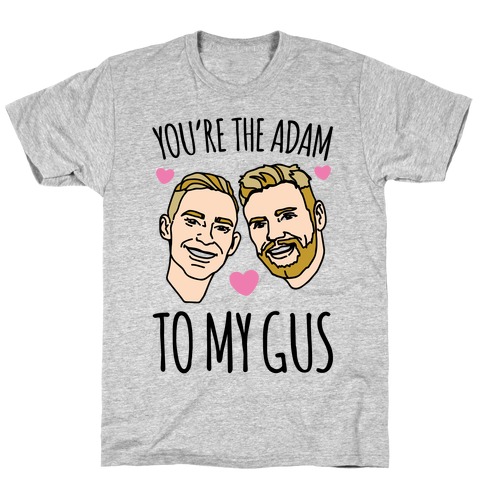 You're The Adam To My Gus T-Shirt