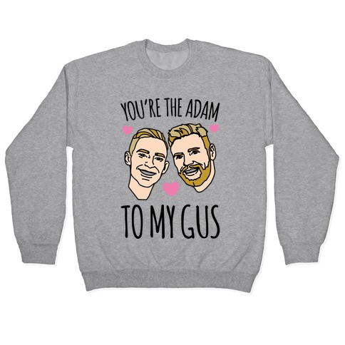 You're The Adam To My Gus Pullover