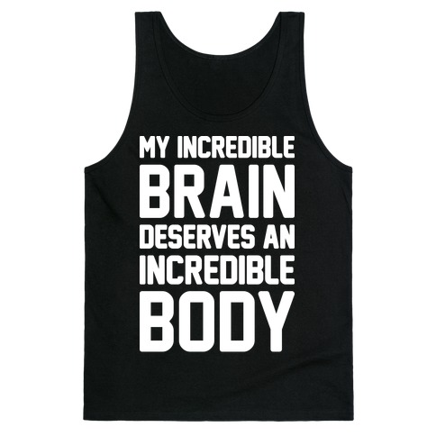 My Incredible Brain Deserves An Incredible Body Tank Top