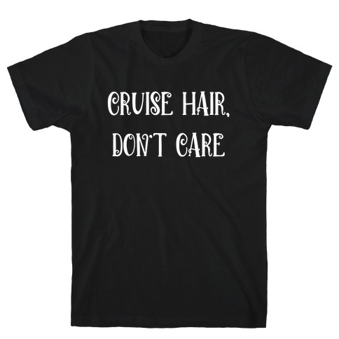 Cruise Hair, Don't Care T-Shirt