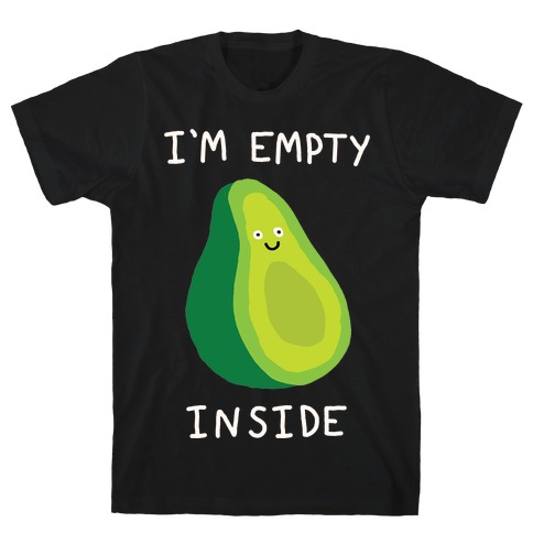 I'm Empty Inside Avocado T-Shirt