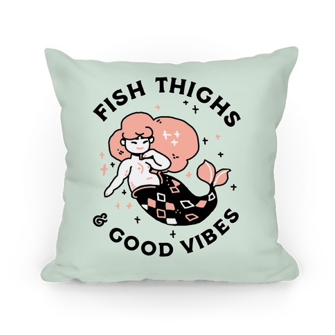 Fish Thighs & Good Vibes Pillow