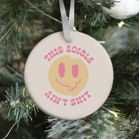 This Edible Ain't Shit Melting Smiley  Ornament