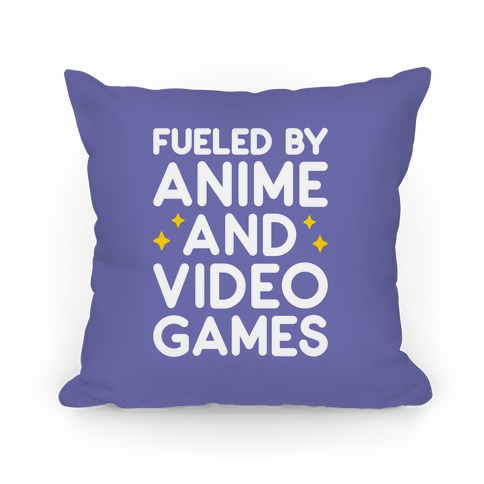 Fueled By Anime And Video Games Pillow