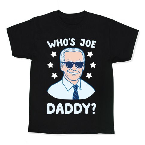 Who's Joe Daddy? Kids T-Shirt