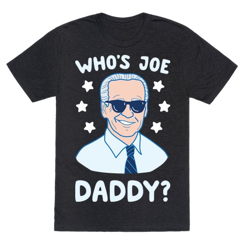 Who's Joe Daddy? T-Shirt